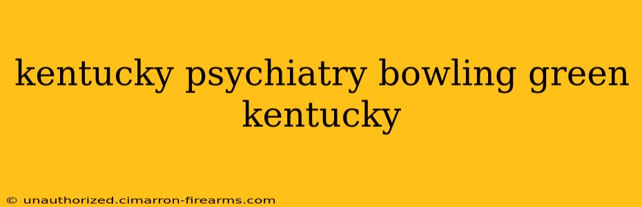 kentucky psychiatry bowling green kentucky