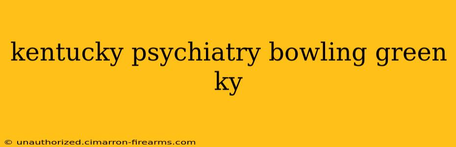 kentucky psychiatry bowling green ky