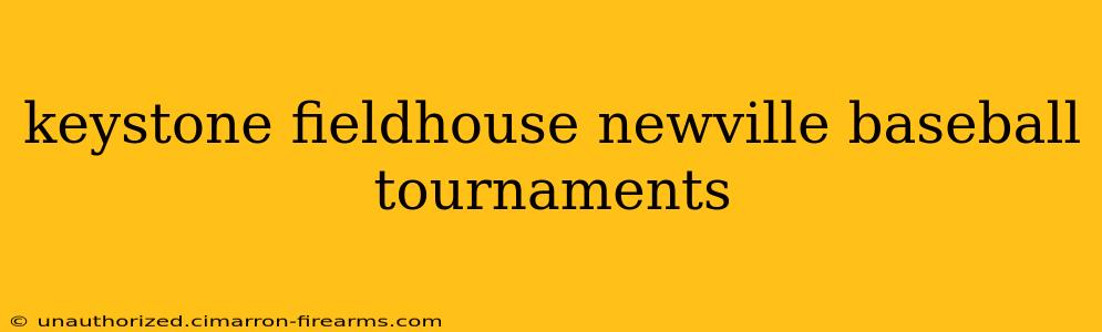 keystone fieldhouse newville baseball tournaments