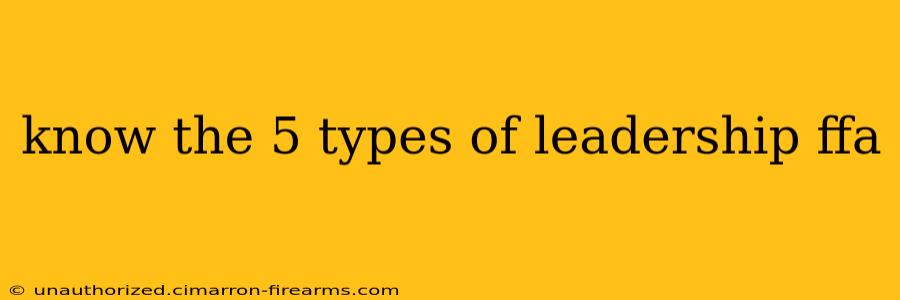 know the 5 types of leadership ffa