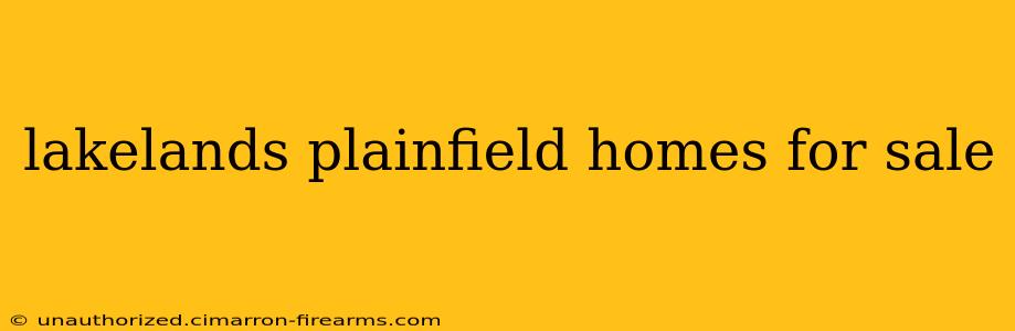 lakelands plainfield homes for sale