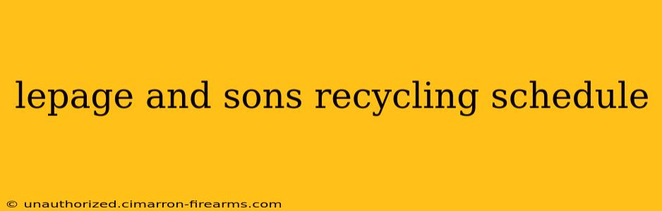 lepage and sons recycling schedule