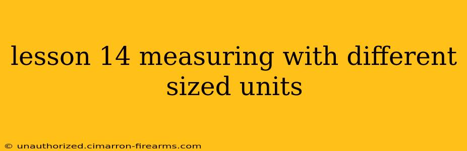 lesson 14 measuring with different sized units