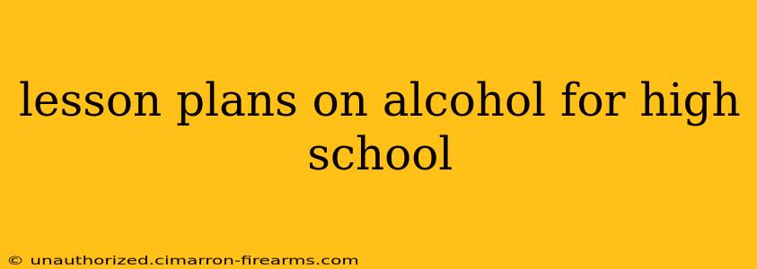 lesson plans on alcohol for high school