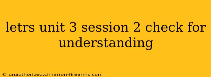 letrs unit 3 session 2 check for understanding