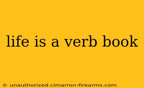 life is a verb book