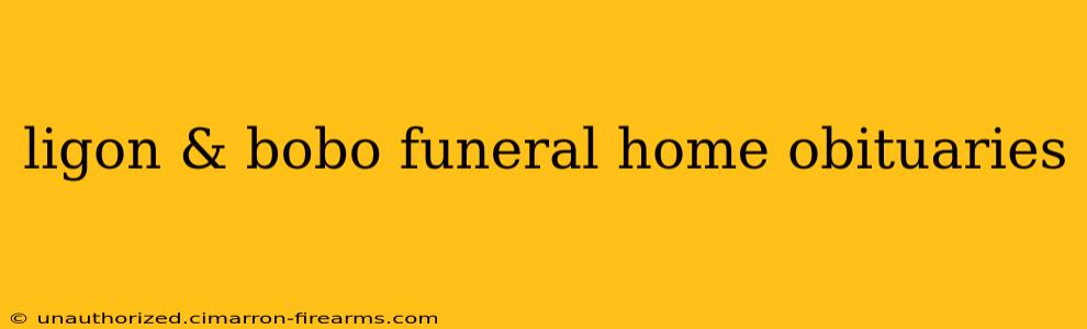 ligon & bobo funeral home obituaries