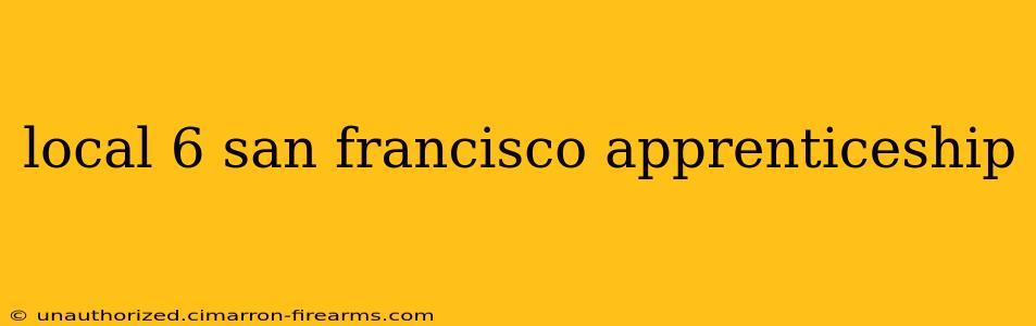 local 6 san francisco apprenticeship