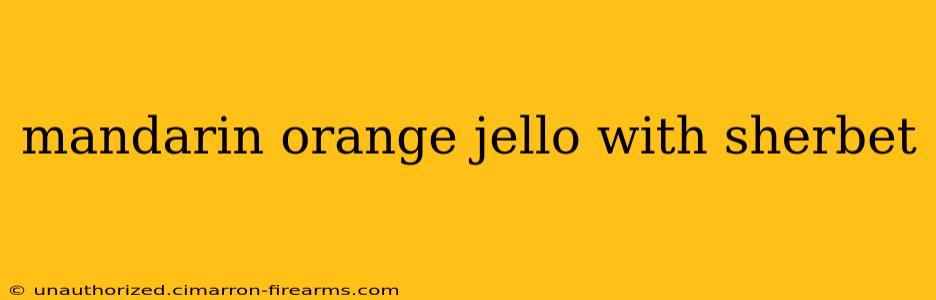 mandarin orange jello with sherbet