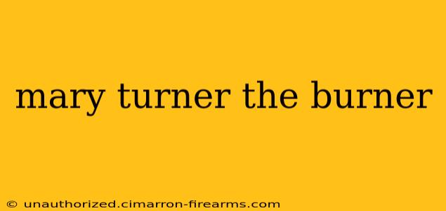 mary turner the burner