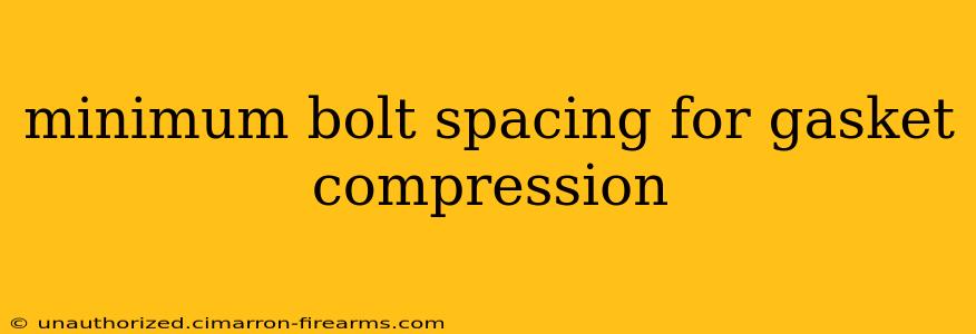 minimum bolt spacing for gasket compression