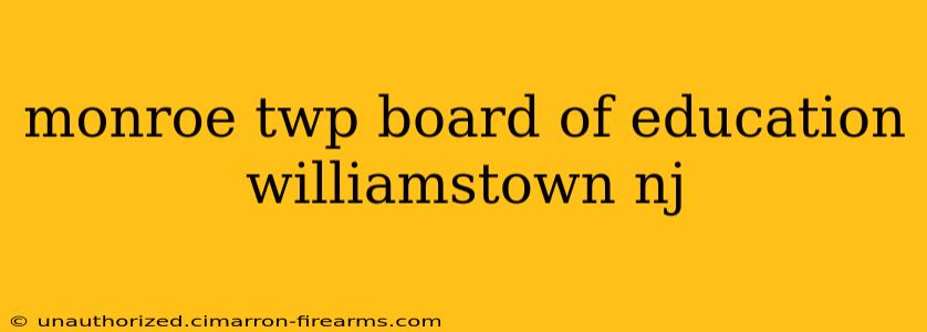 monroe twp board of education williamstown nj