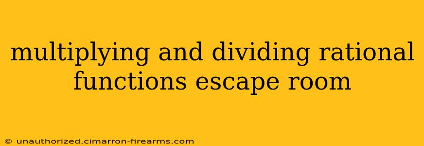 multiplying and dividing rational functions escape room