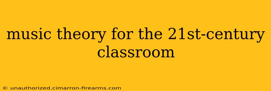 music theory for the 21st-century classroom