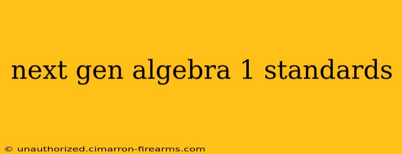 next gen algebra 1 standards