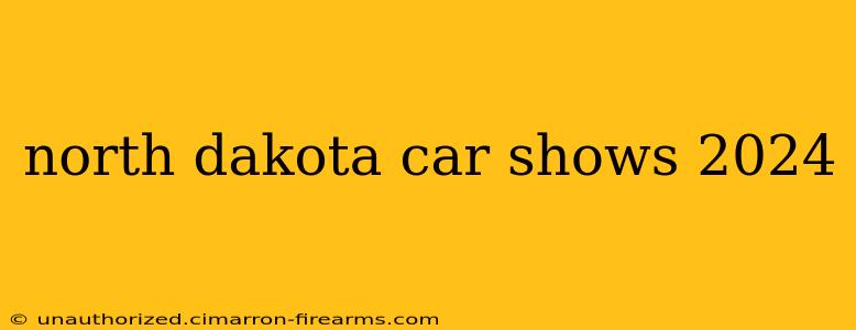 north dakota car shows 2024