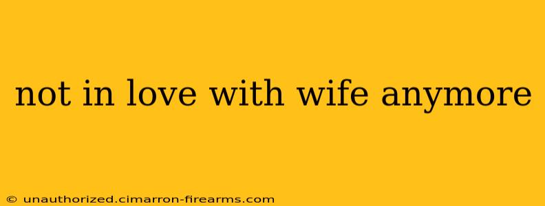 not in love with wife anymore