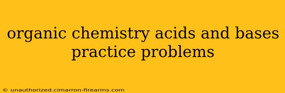 organic chemistry acids and bases practice problems