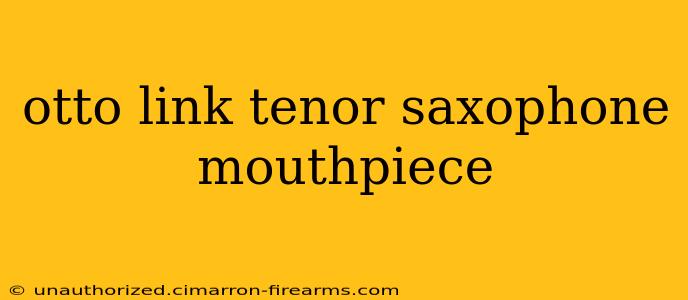 otto link tenor saxophone mouthpiece