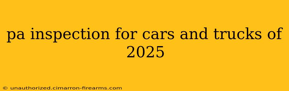 pa inspection for cars and trucks of 2025