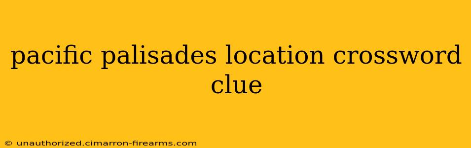 pacific palisades location crossword clue