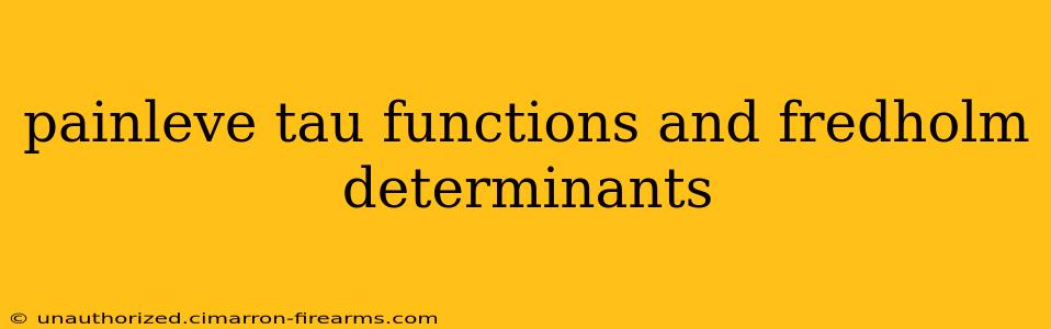 painleve tau functions and fredholm determinants