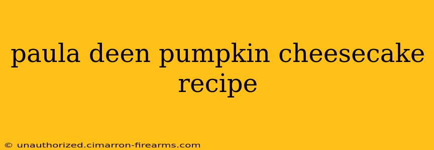 paula deen pumpkin cheesecake recipe