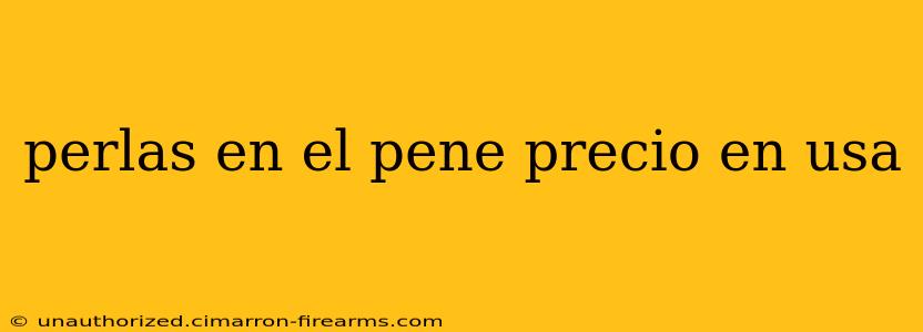 perlas en el pene precio en usa