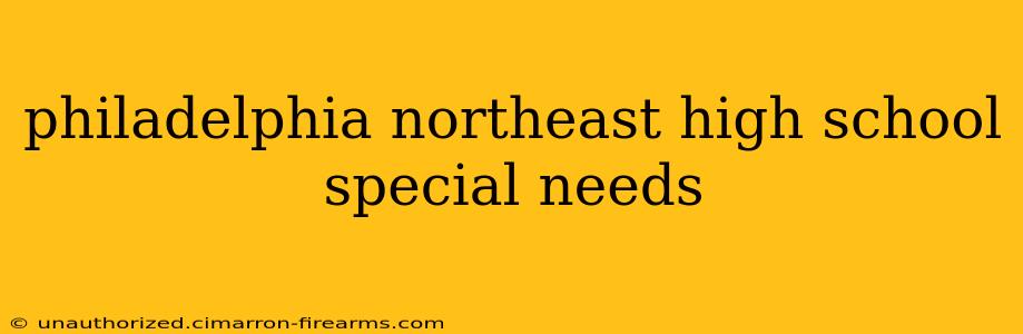 philadelphia northeast high school special needs