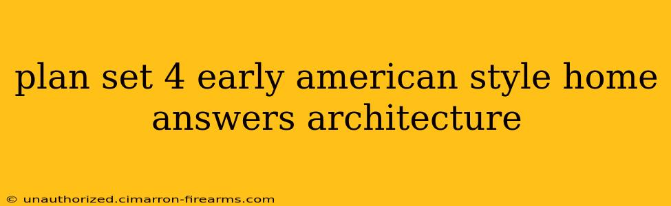 plan set 4 early american style home answers architecture