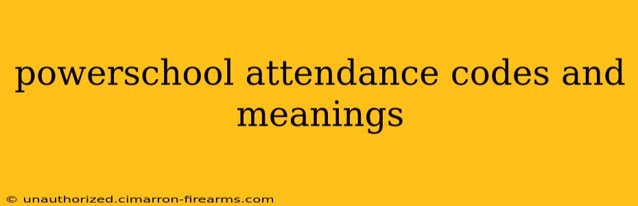 powerschool attendance codes and meanings