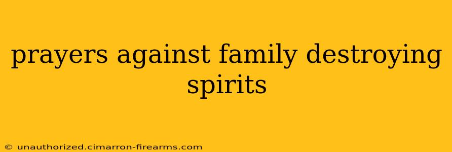 prayers against family destroying spirits