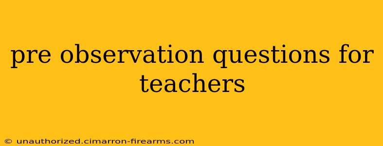 pre observation questions for teachers