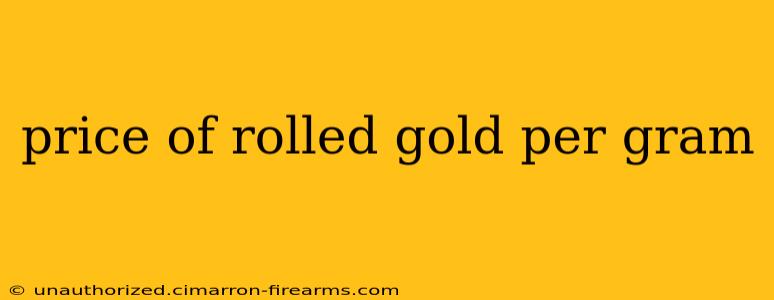 price of rolled gold per gram