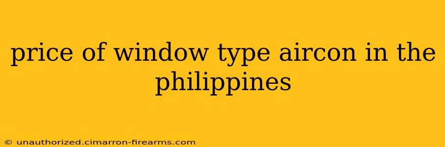 price of window type aircon in the philippines