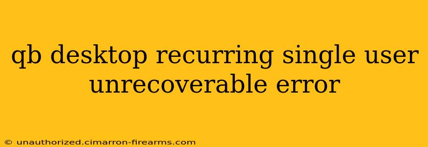 qb desktop recurring single user unrecoverable error