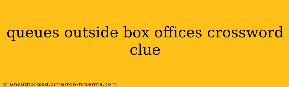 queues outside box offices crossword clue