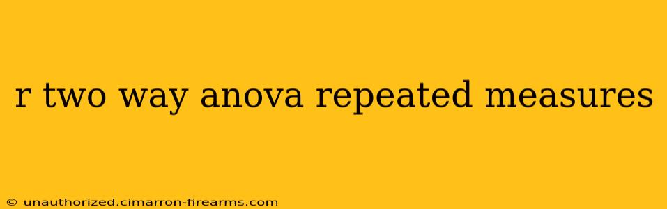 r two way anova repeated measures