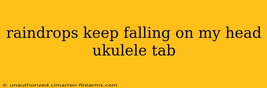 raindrops keep falling on my head ukulele tab