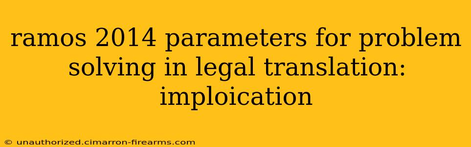 ramos 2014 parameters for problem solving in legal translation: imploication