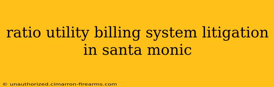 ratio utility billing system litigation in santa monic