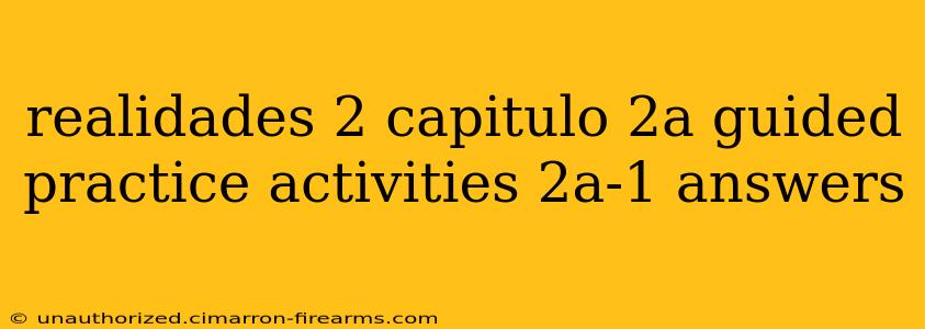 realidades 2 capitulo 2a guided practice activities 2a-1 answers