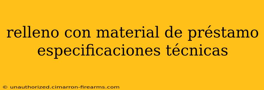 relleno con material de préstamo especificaciones técnicas