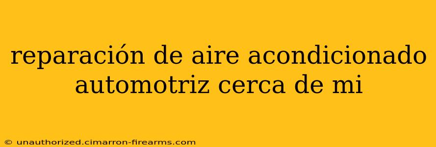 reparación de aire acondicionado automotriz cerca de mi