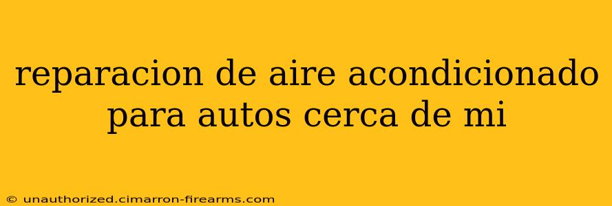 reparacion de aire acondicionado para autos cerca de mi