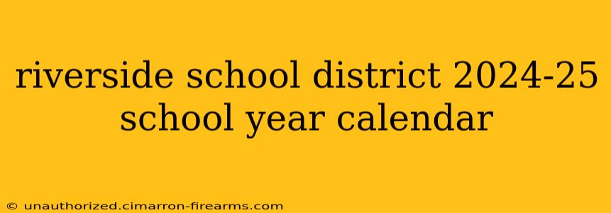 riverside school district 2024-25 school year calendar