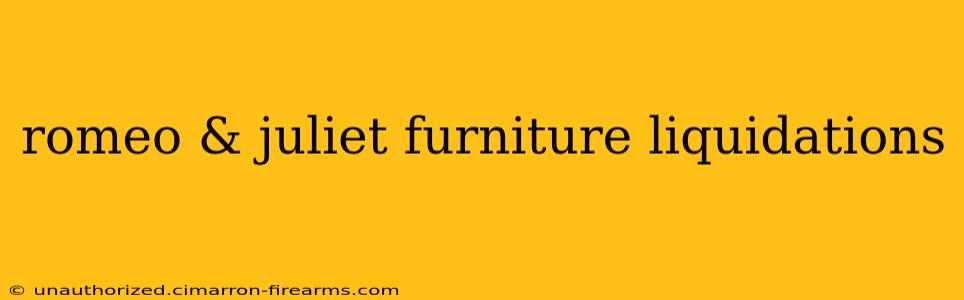 romeo & juliet furniture liquidations