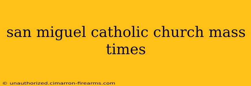 san miguel catholic church mass times