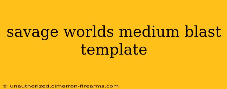 savage worlds medium blast template