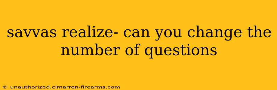 savvas realize- can you change the number of questions